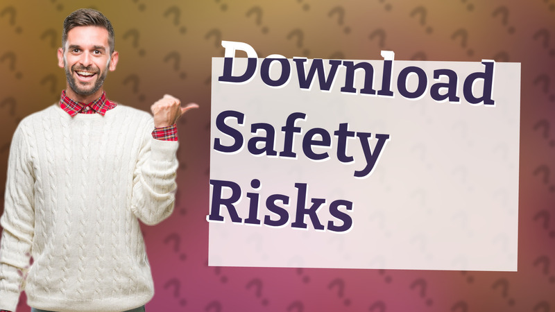 Download Safety Risks