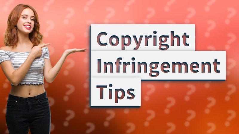 Copyright Infringement Tips