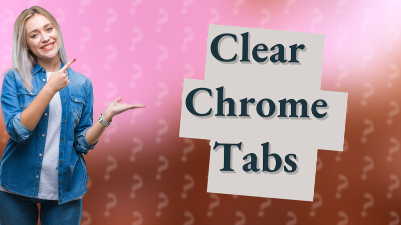 Clear Chrome Tabs