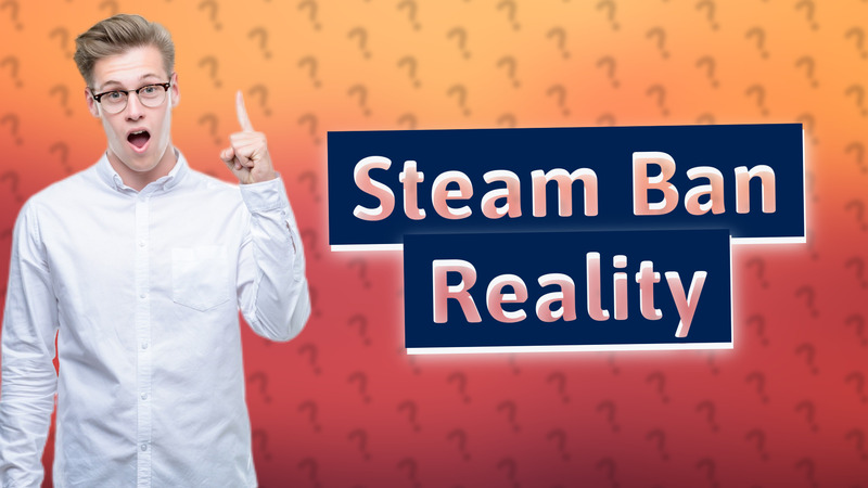 Steam Ban Reality