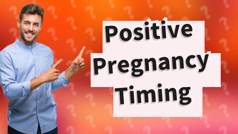 Positive Pregnancy Timing