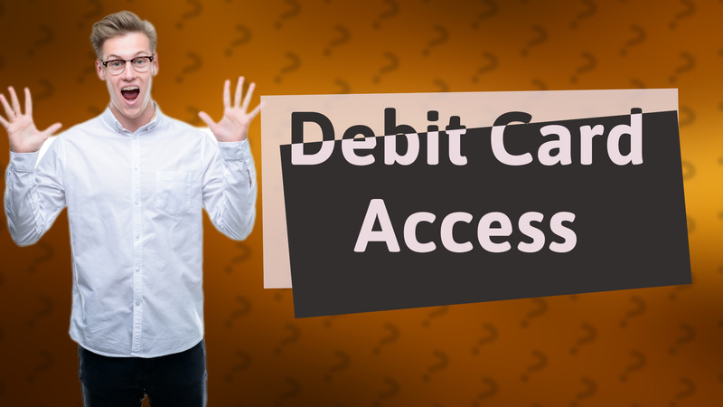 Debit Card Access