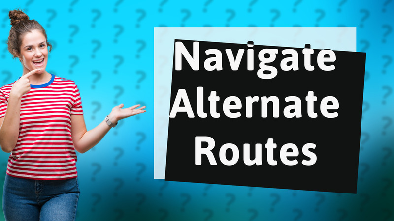 Navigate Alternate Routes