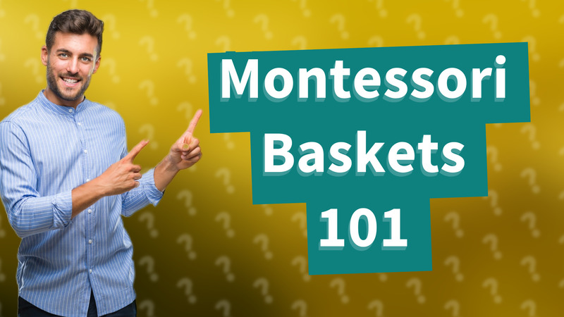 Montessori Baskets 101