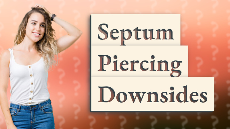 Septum Piercing Downsides