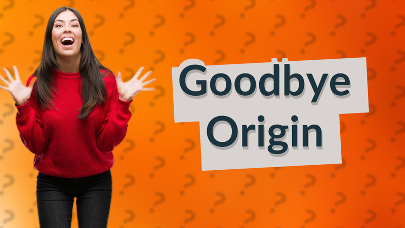 Goodbye Origin