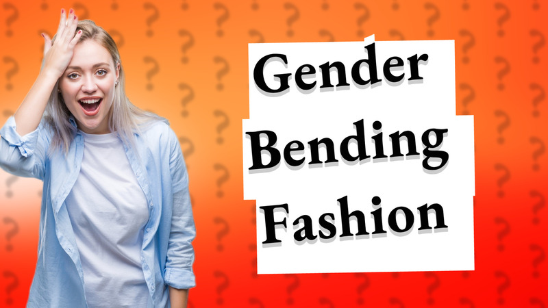 Gender Bending Fashion