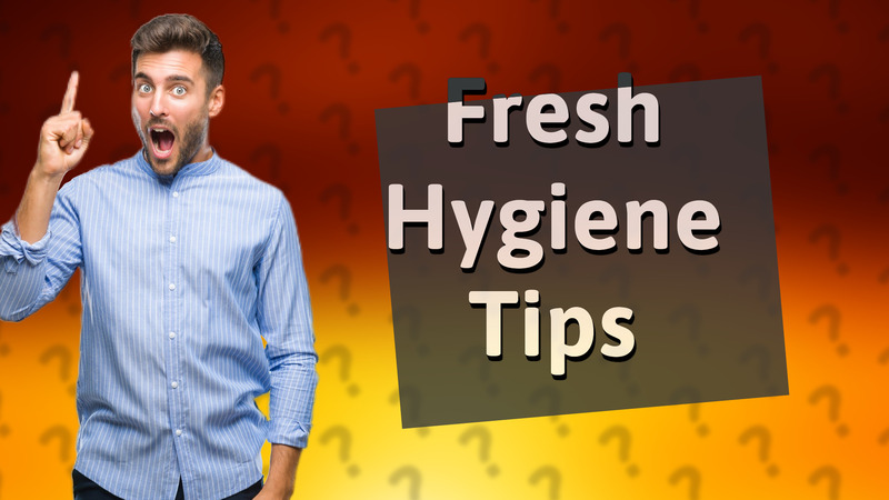 Fresh Hygiene Tips