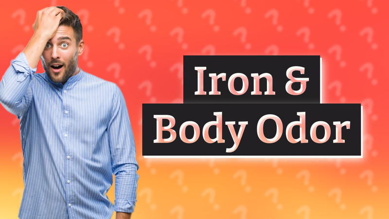 Iron & Body Odor