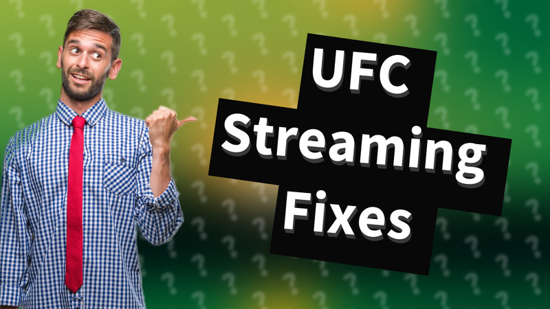 UFC Streaming Fixes