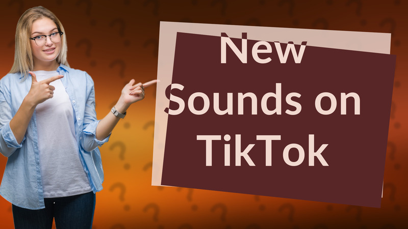 New Sounds on TikTok