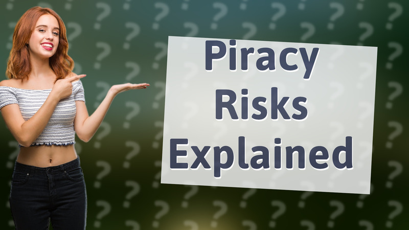 Piracy Risks Explained