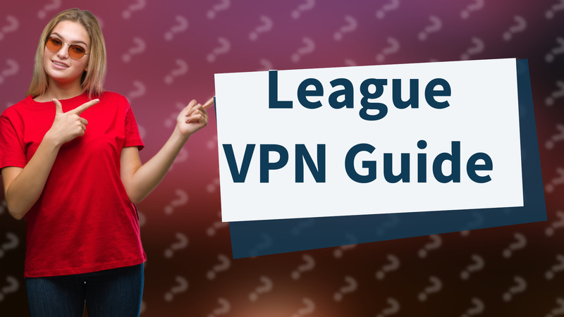 League VPN Guide