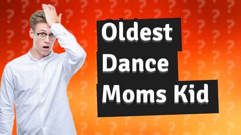 Oldest Dance Moms Kid
