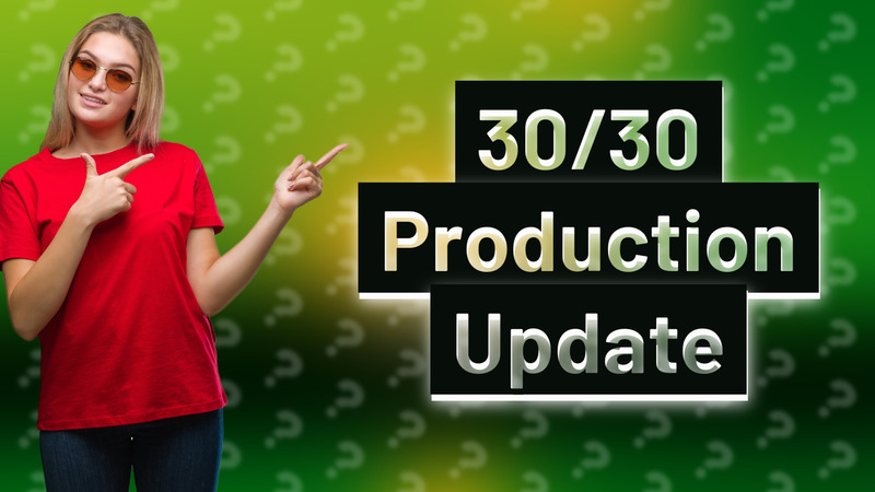 30/30 Production Update