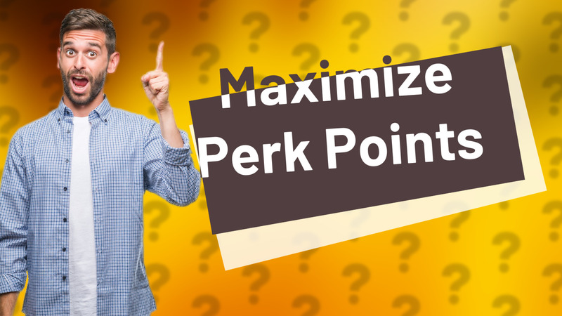 Maximize Perk Points