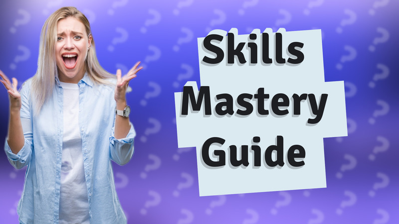 Skills Mastery Guide