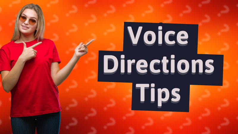 Voice Directions Tips
