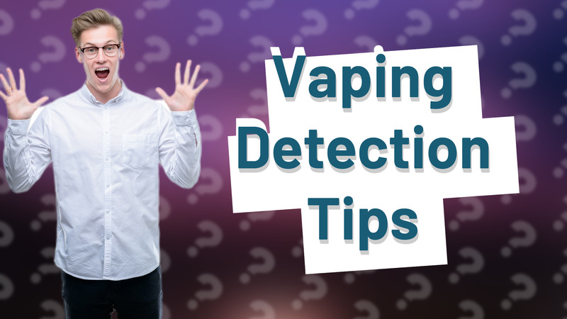 Vaping Detection Tips