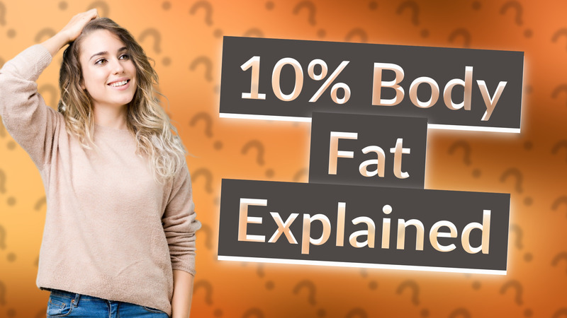 10% Body Fat Explained