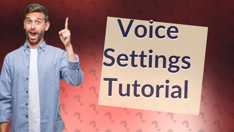 Voice Settings Tutorial