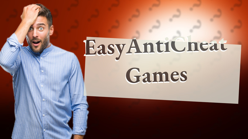 EasyAntiCheat Games