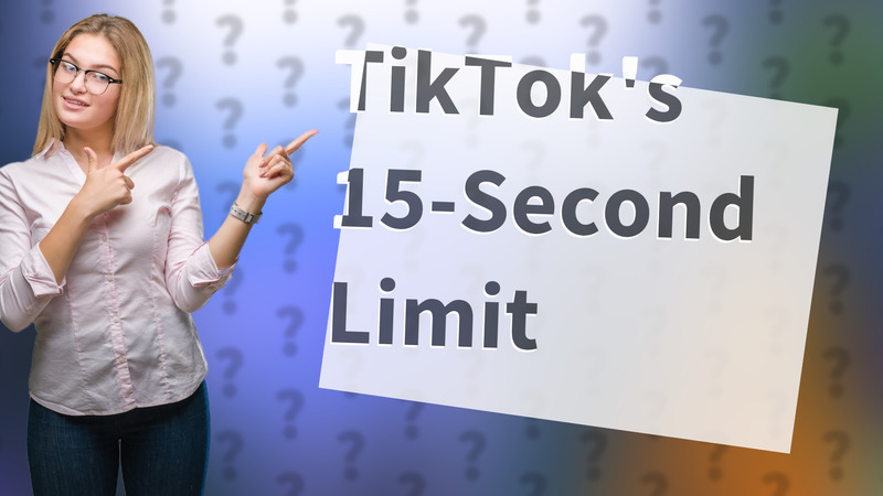 TikTok's 15-Second Limit