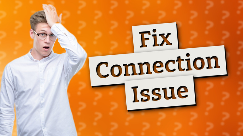 Fix Connection Issue