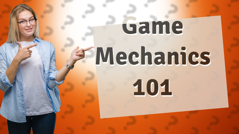 Game Mechanics 101