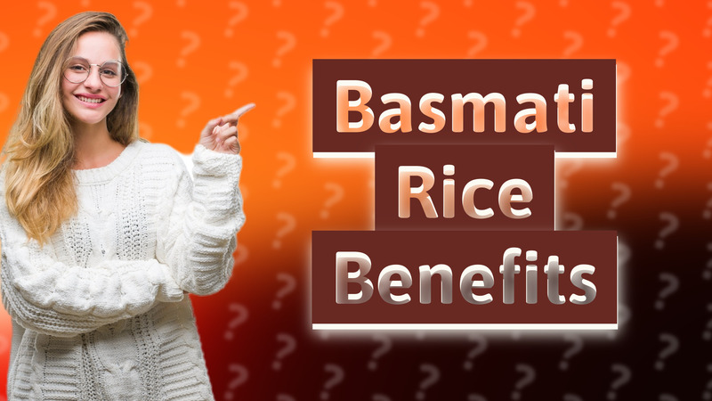 Basmati Rice Benefits
