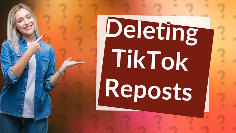 Deleting TikTok Reposts