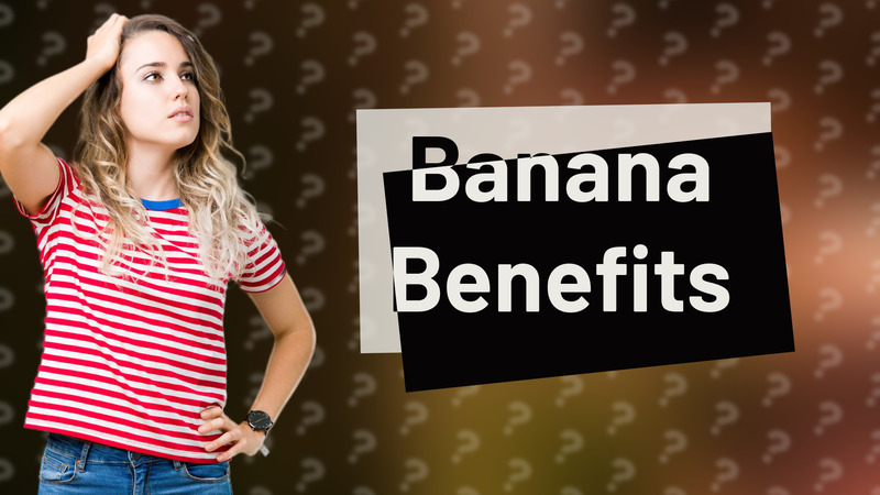 Banana Benefits