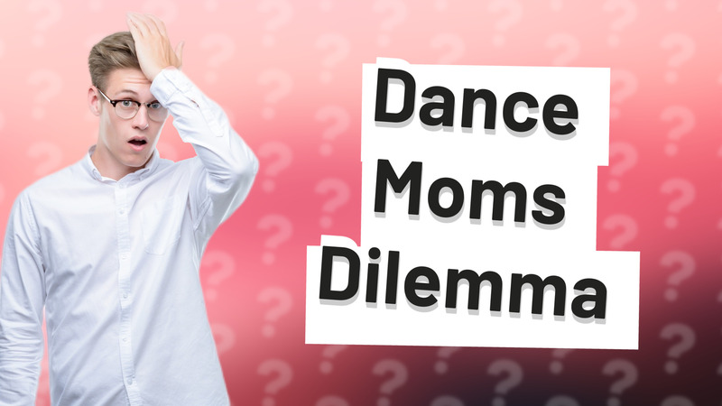 Dance Moms Dilemma
