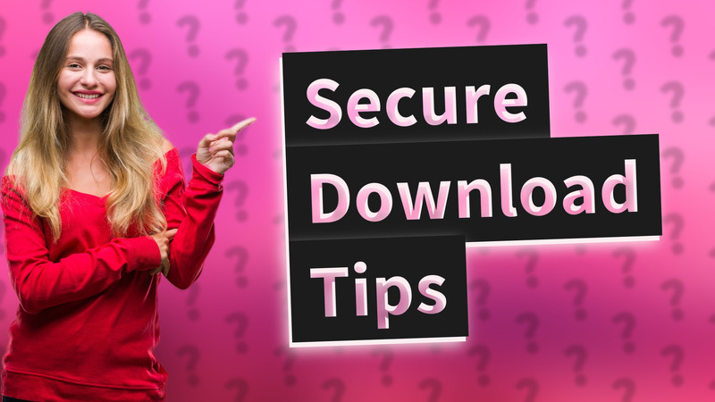 Secure Download Tips