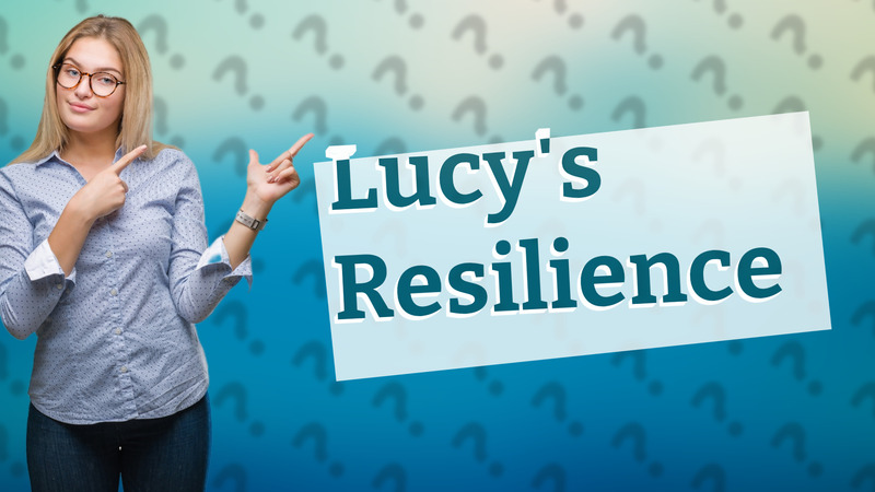 Lucy's Resilience