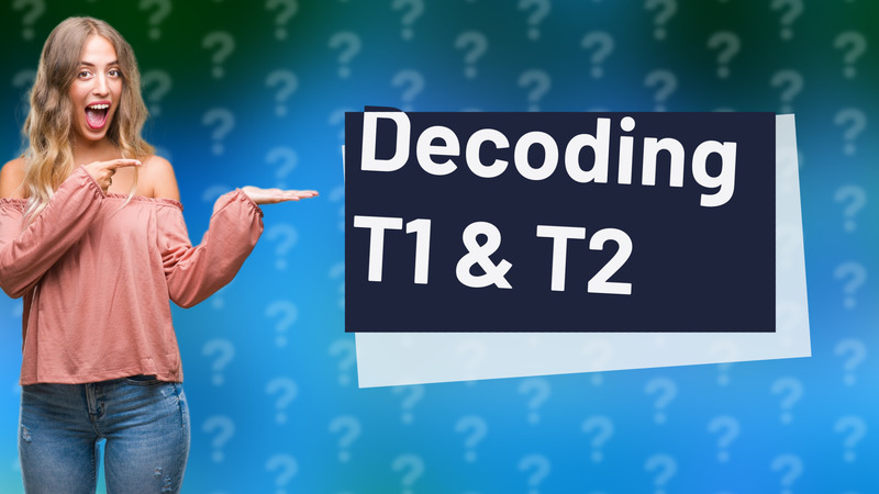 Decoding T1 & T2