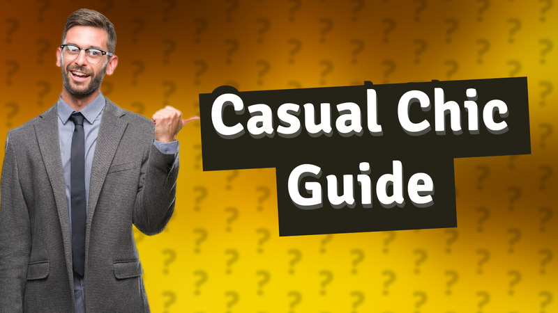 Casual Chic Guide