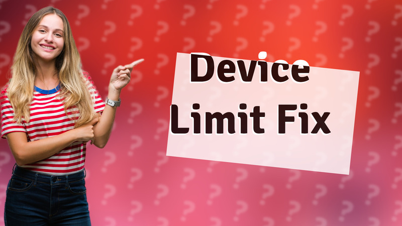 Device Limit Fix