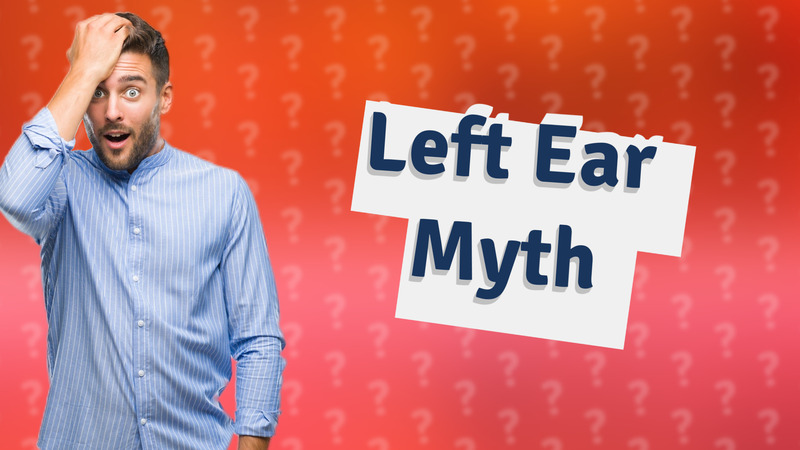 Left Ear Myth