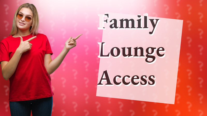 Family Lounge Access