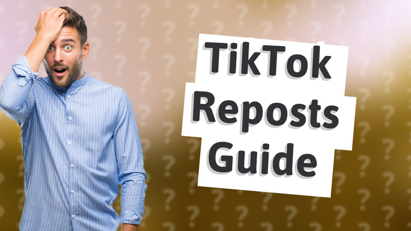 TikTok Reposts Guide