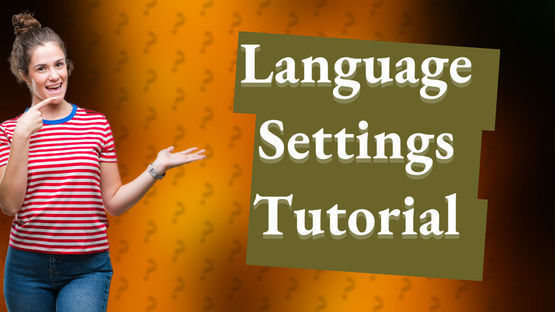Language Settings Tutorial
