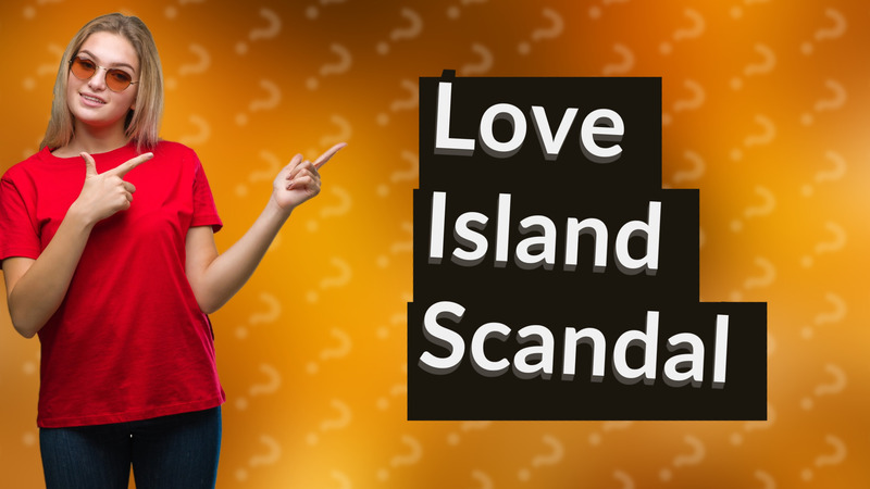 Love Island Scandal