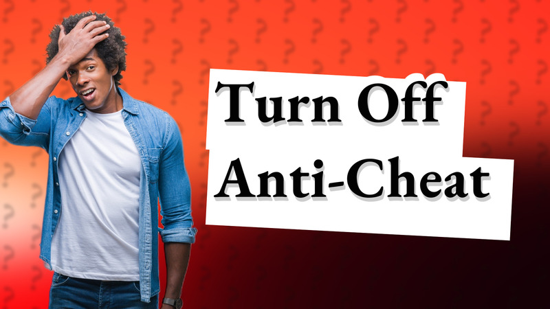 Turn Off Anti-Cheat