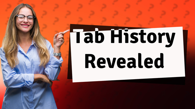 Tab History Revealed