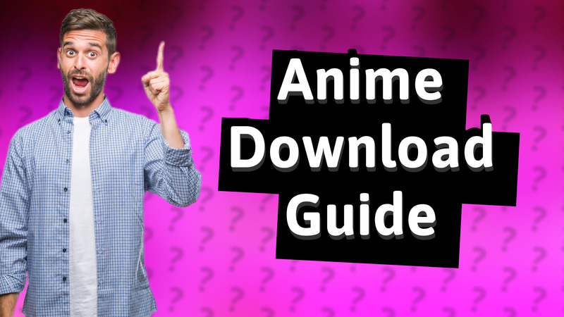 Anime Download Guide