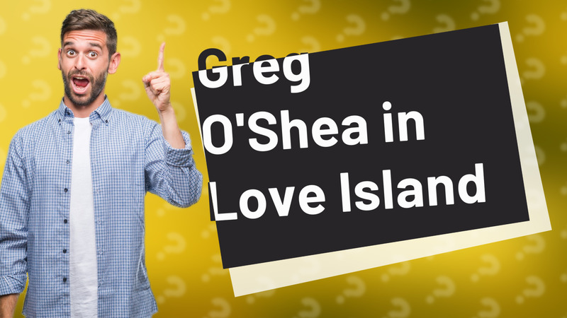 Greg O'Shea in Love Island
