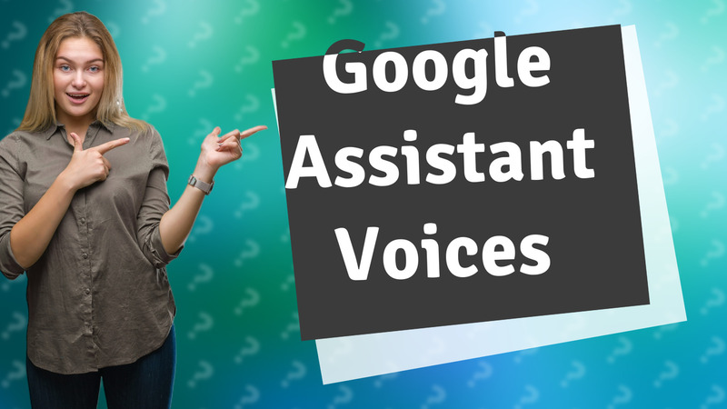 Google Assistant Voices