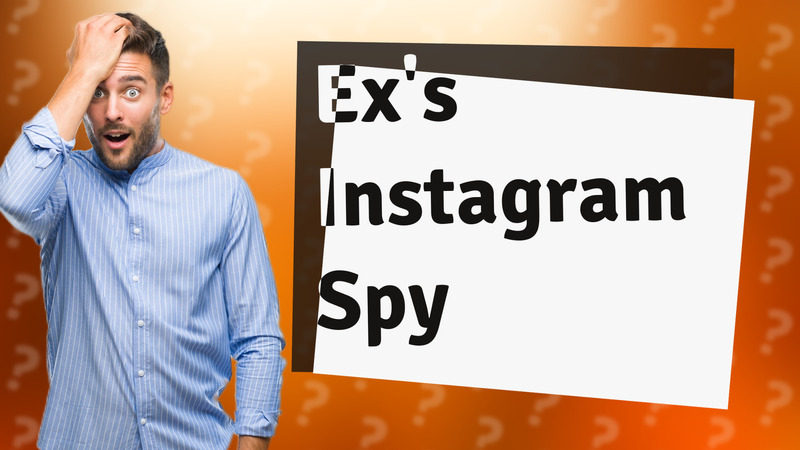 Ex's Instagram Spy