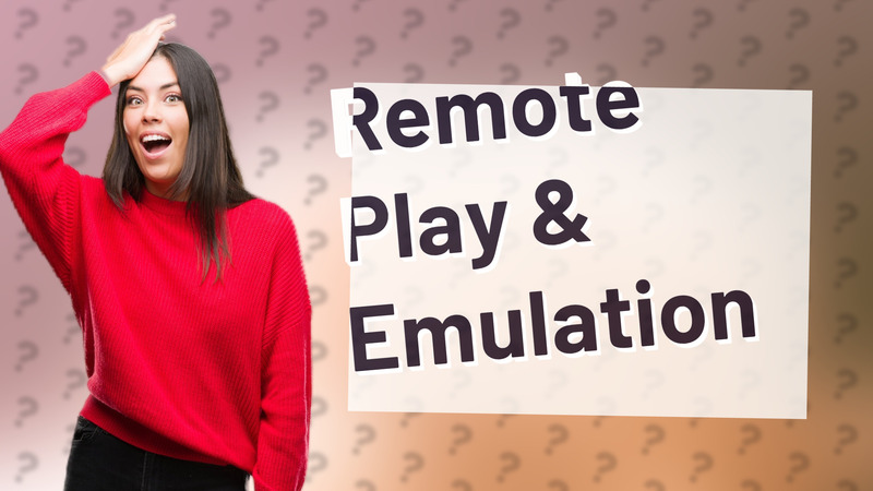 Remote Play & Emulation